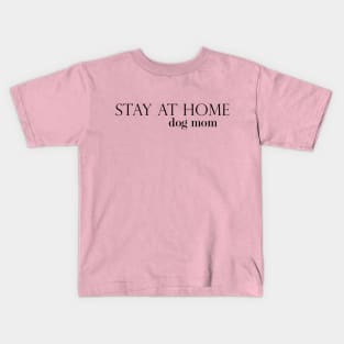 Stay At Home Dog Mom Kids T-Shirt